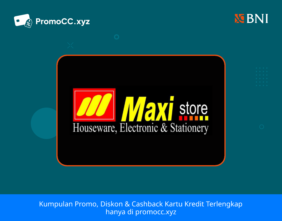 Promo Kartu Kredit BNI Belanja: Diskon di Maxi Store Makassar - Bank Negara Indonesia - Maxi Store