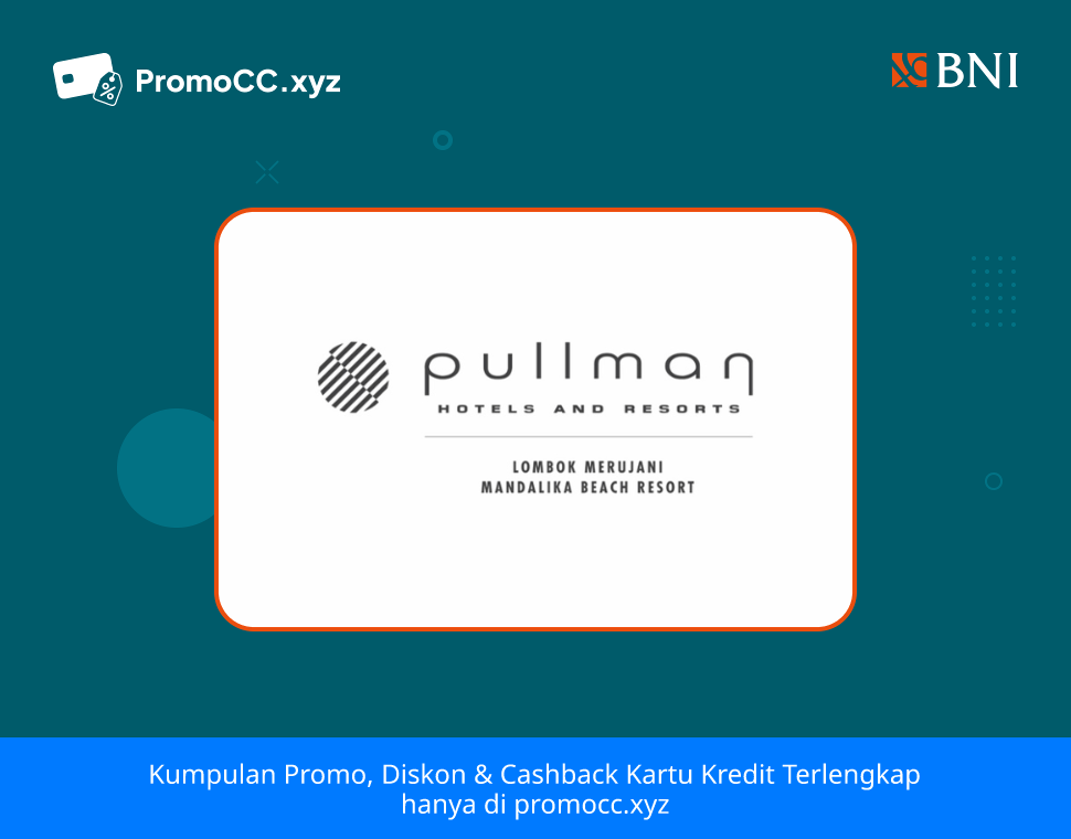 Promo Kartu Kredit BNI Belanja: Diskon di Pullman Mandalika - Bank Negara Indonesia - Pullman Mandalika